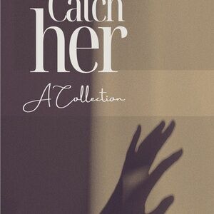 Catch Her: A Collection